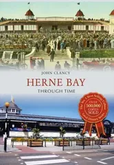 Herne Bay Through Time, Paperback - John Clancy