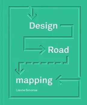 Design Roadmapping: Guidebook for Future Foresight Techniques, Hardcover - Lianne Simonse