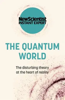 The Quantum World. The disturbing theory at the heart of reality, Paperback - New Scientist