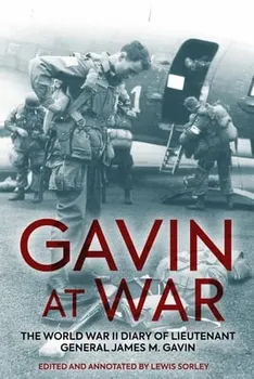Gavin at War. The World War II Diary of Lieutenant General James M. Gavin, Hardback - ***