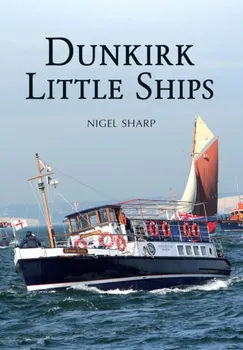 Dunkirk Little Ships, Paperback - Nigel Sharp