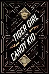 Tiger Girl and the Candy Kid: America's Original Gangster Couple, Hardcover - Glenn Stout