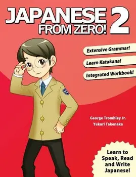 Japanese from Zero! 2: Proven Techniques to Learn Japanese for Students and Professionals, Paperback (5th Ed.) - George Trombley