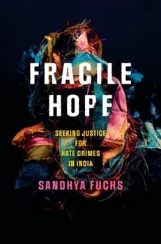 Fragile Hope. Seeking Justice for Hate Crimes in India, Paperback - Sandhya Fuchs