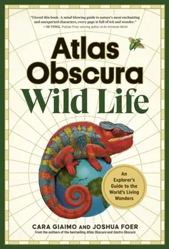 Atlas Obscura: Wild Life. An Explorer's Guide to the World's Living Wonders, Hardback - Joshua Foer