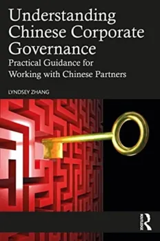 Understanding Chinese Corporate Governance. Practical Guidance for Working with Chinese Partners, Paperback - Lyndsey Zhang