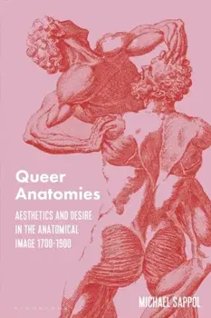 Queer Anatomies. Aesthetics and Desire in the Anatomical Image, 1700-1900, Paperback - ***