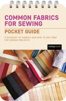 Common Fabrics for Sewing: Pocket Guide. A Glossary of Fabrics and How to Use Them for Sewing Projects, Spiral Bound - Rocky Nook