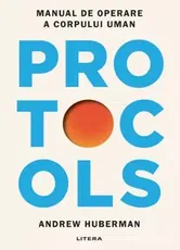 Precomanda - Protocols. Manual de operare a corpului uman - Andrew Huberman