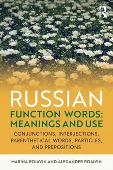 Russian Function Words: Meanings and Use: Conjunctions, Interjections, Parenthetical Words, Particles, and Prepositions, Paperback - Marina Rojavin