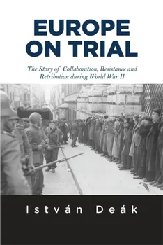 Europe on Trial. The Story of Collaboration, Resistance, and Retribution during World War II, Paperback - Norman M. Naimark