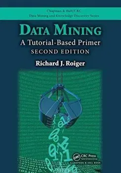 Data Mining. A Tutorial-Based Primer, Second Edition, 2 ed, Paperback - Richard J. Roiger