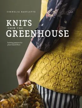 Knits from the Greenhouse: Knitting Patterns for Plant-Based Fibers, Paperback - Cornelia Bartlette