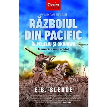 Razboiul din Pacific in Peleliu si Okinawa. Memoriile unui soldat - E.B. Sledge