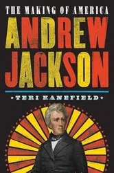 Andrew Jackson: The Making of America, Hardcover - Teri Kanefield