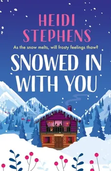 Snowed In with You. Escape with the BRAND-NEW moving and unforgettable novel from award-winning Heidi Stephens, Paperback - Heidi Stephens