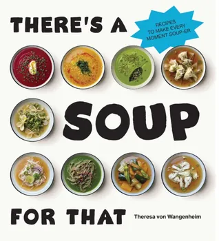 There’s a Soup for That, Hardback - Theresa von Wangenheim