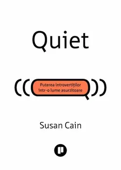 Quiet. Puterea introvertitilor intr-o lume asurzitoare - Susan Cain