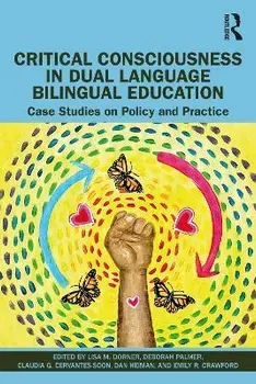 Critical Consciousness in Dual Language Bilingual Education. Case Studies on Policy and Practice, Paperback - ***
