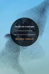 Facing the Planetary. Entangled Humanism and the Politics of Swarming, Paperback - William E. Connolly