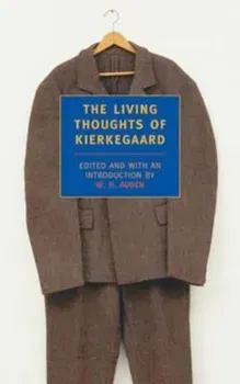 Living Thoughts Of Kierkegaard - W H Auden