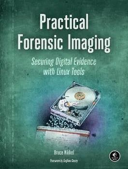 Practical Forensic Imaging: Securing Digital Evidence with Linux Tools, Paperback - Bruce Nikkel