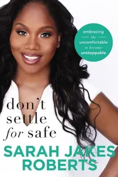 Don't Settle for Safe: Embracing the Uncomfortable to Become Unstoppable, Paperback - Sarah Jakes Roberts