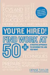 You're Hired! Find Work at 50+. A Positive Approach to Securing the Job You Want, Paperback - Denise Taylor