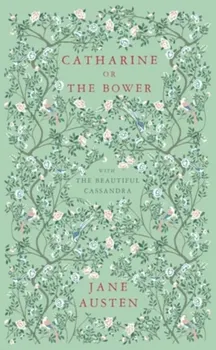 Catharine, or The Bower. And The Beautiful Cassandra, Paperback - Jane Austen