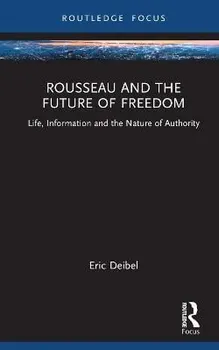 Rousseau and the Future of Freedom. Science, Technology and the Nature of Authority, Hardback - ***
