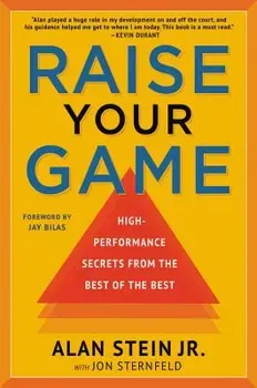Raise Your Game: High-Performance Secrets from the Best of the Best, Hardcover - Alan Stein Jr