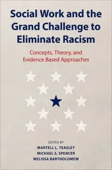 Social Work and the Grand Challenge to Eliminate Racism. Concepts, Theory, and Evidence Based Approaches, Hardback - ***