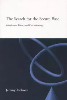 The Search for the Secure Base. Attachment Theory and Psychotherapy, Paperback - Jeremy Holmes