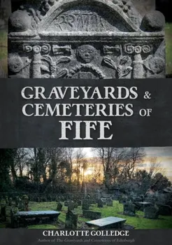 Graveyards and Cemeteries of Fife, Paperback - Charlotte Golledge