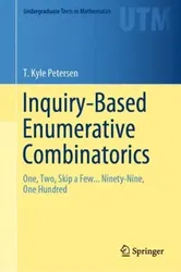 Inquiry-Based Enumerative Combinatorics. One, Two, Skip a Few... Ninety-Nine, One Hundred, 1st ed. 2019, Hardback - T. Kyle Petersen