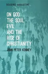 On God, the Soul, Evil and the Rise of Christianity, Paperback - John Peter Kenney