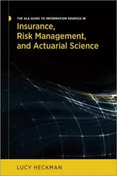The ALA Guide to Information Sources in Insurance, Risk Management, and Actuarial Science, Paperback - Lucy Heckman