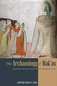 The Archaeology of Wak'as. Explorations of the Sacred in the Pre-Columbian Andes, Paperback - ***