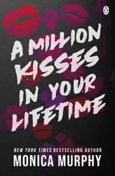 A Million Kisses In Your Lifetime. The steamy and utterly addictive TikTok sensation, Paperback - Monica Murphy