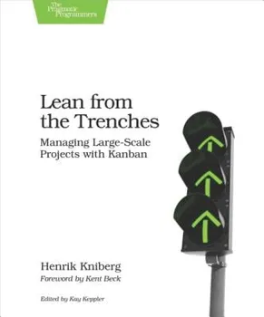 Lean from the Trenches: Managing Large-Scale Projects with Kanban, Paperback - Henrik Kniberg