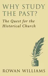 Why Study the Past? (new edition). The Quest for the Historical Church, New ed, Paperback - Rowan Williams