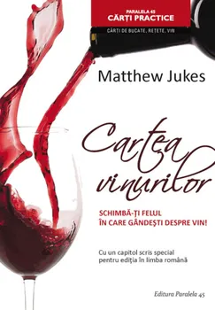 Cartea vinurilor. Schimba-ti felul in care gandesti despre vin! - Matthew Jukes