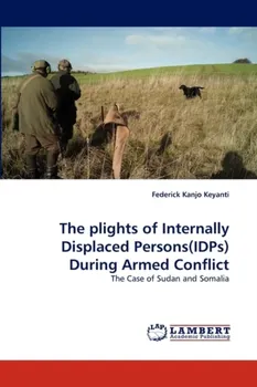 The Plights of Internally Displaced Persons(idps) During Armed Conflict, Paperback - Federick Kanjo Keyanti