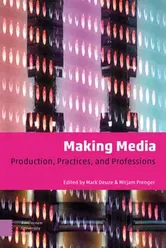 Making Media: Production, Practices, and Professions, Paperback - Mark Deuze