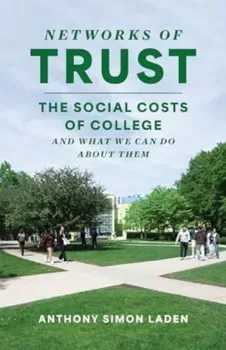 Networks of Trust. The Social Costs of College and What We Can Do about Them, Paperback - Professor Anthony Simon Laden
