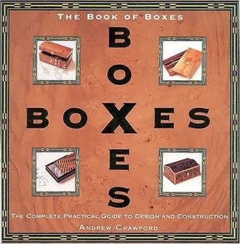 Book of Boxes. The Complete Practical Guide to Design and Construction, Paperback - Andrew Crawford