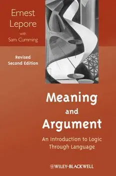 Meaning and Argument: An Introduction to Logic Through Language, Paperback - Ernest Lepore