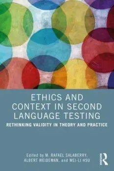 Ethics and Context in Second Language Testing. Rethinking Validity in Theory and Practice, Paperback - ***