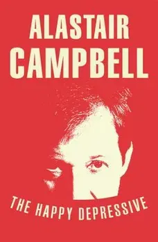 The Happy Depressive - Alastair Campbell