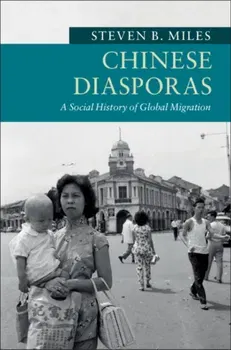 Chinese Diasporas: A Social History of Global Migration, Paperback - Steven B. Miles